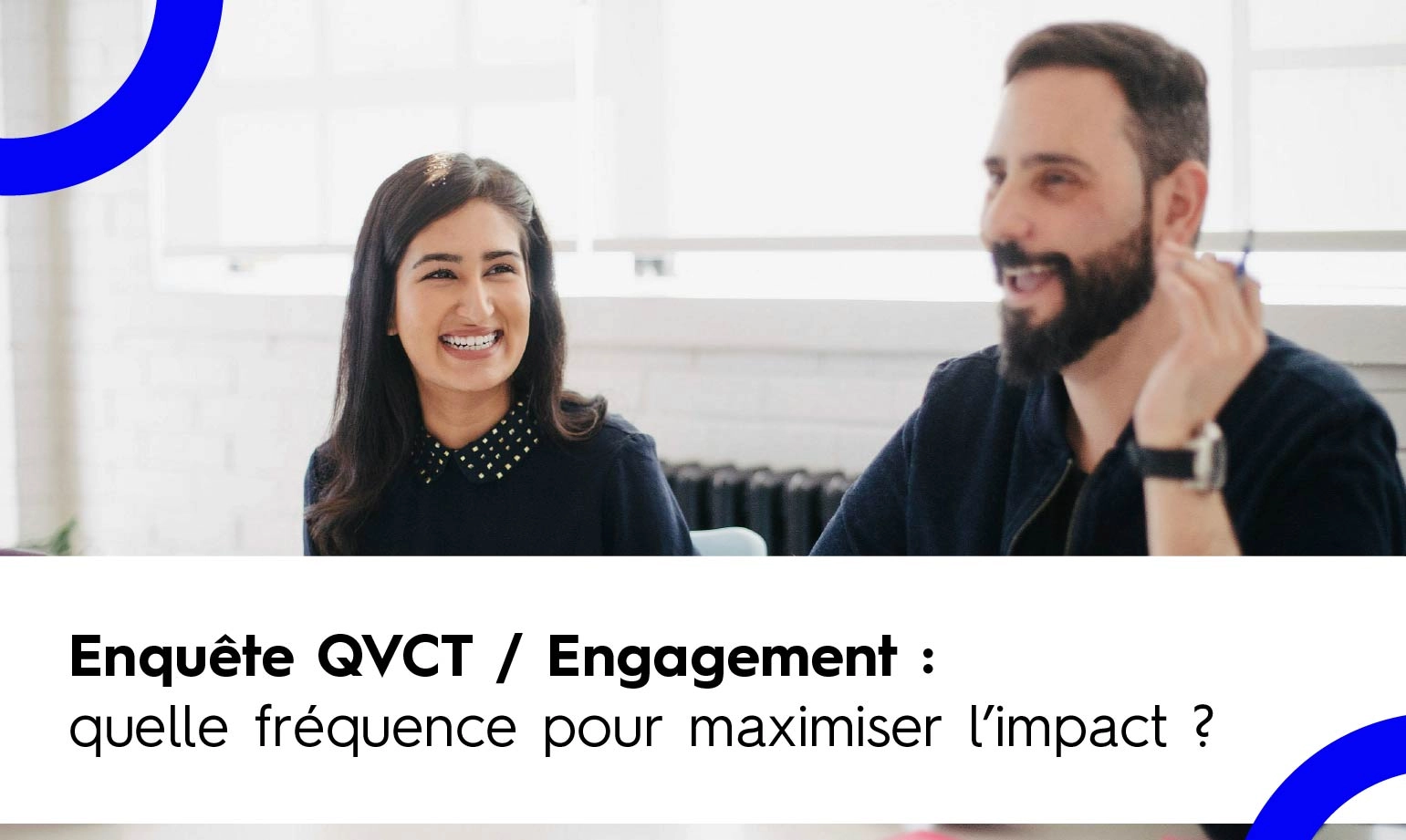 Comment maximiser l'impact de son enquete QVCT et engagement