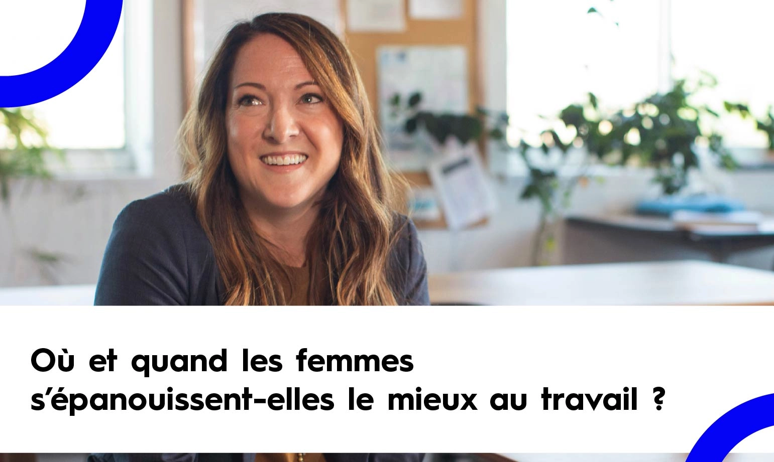 Où et quand les femmes s'épanouissent-elles au travail ?