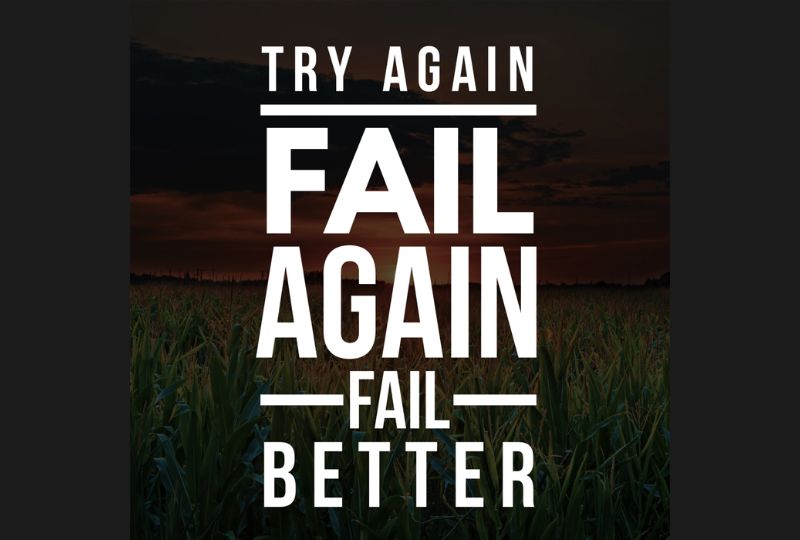 Try again. Fail again. Fail better