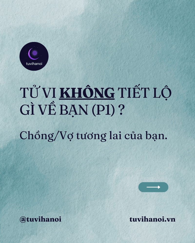 Tử Vi Không Tiết Lộ Gì Về Bạn (P1): Chồng/Vợ Tương Lai Của Bạn