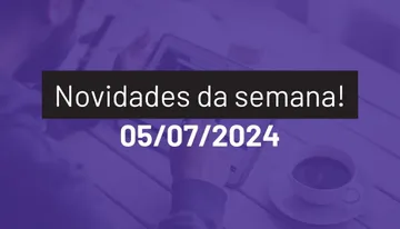 Novidades da semana 05/07/2024