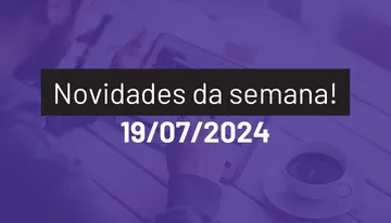 Novidades da semana 19/07/2024