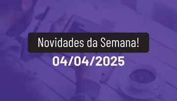 Novidades da Semana 04/04/2025