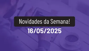 Novidades da Semana 16/05/2025