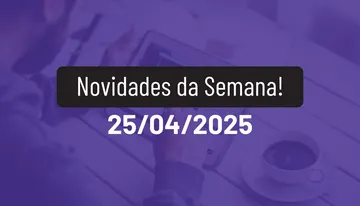 Novidades da Semana 25/04/2025