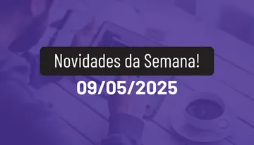 Novidades da Semana 09/05/2025
