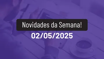 Novidades da Semana 02/05/2025