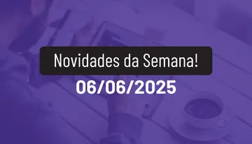 Novidades da Semana 06/06/2025