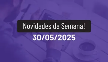 Novidades da Semana 30/05/2025