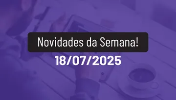 Novidades da Semana 18/07/2025
