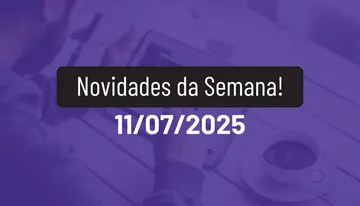 Novidades da Semana 11/07/2025
