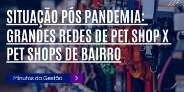 Crescimento Megastores Mercado Pet X Pet Shop de Bairro