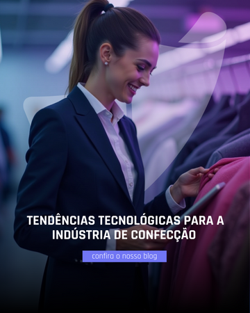 Tendências Tecnológicas para a Indústria de Confecção em 2025