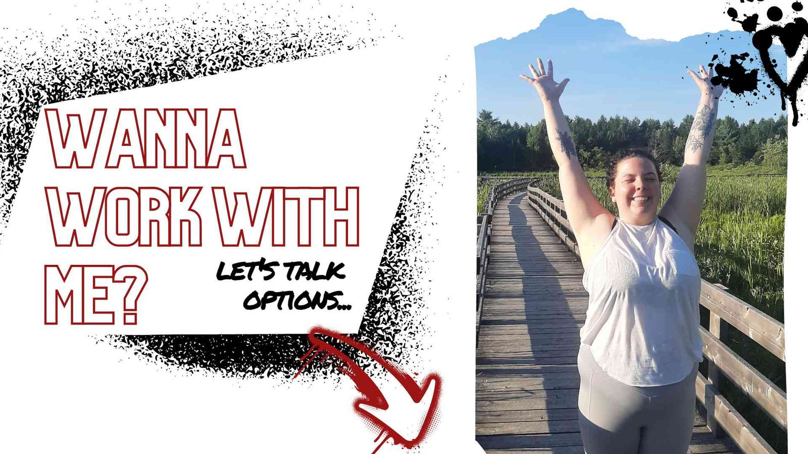 Right hand side is picture of Billie with arms overhead and smiling. On the left there is text saying 'want to work with me? lets talk options...' spray paint around the text and overtop of the photo