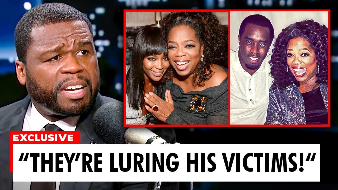 50 Cent RÒ RỈ Bằng chứng về việc Diddy SỬ DỤNG Oprah & Naomi Campbell để dụ nạn nhân