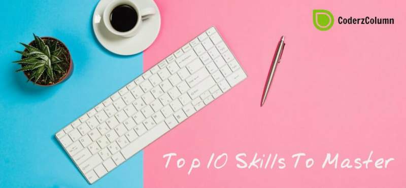 Top 10 Skills You Need To Master in 2019