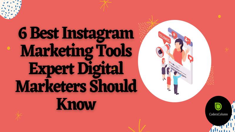 6 Best Instagram Marketing Tools Expert Digital Marketers Should Know