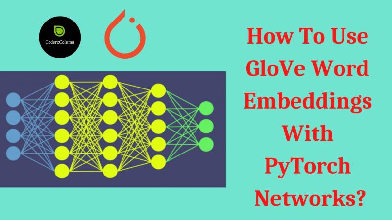 How to Use GloVe Word Embeddings With PyTorch Networks?
