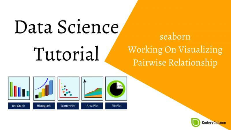 Seaborn - Working On Visualizing Pairwise Relationship