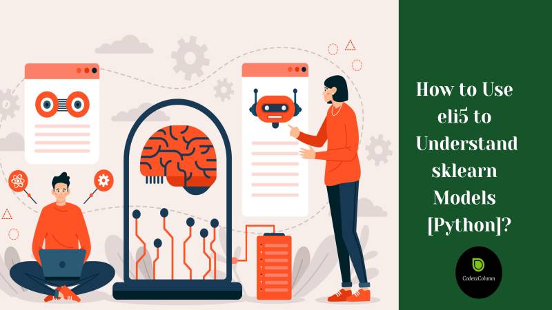 How to Use eli5 to Interpret ML Models and their Predictions [Python]?