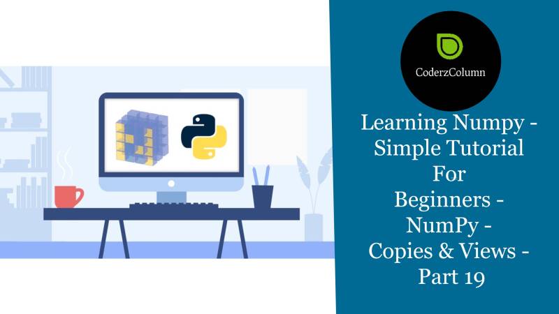 Numpy Tutorial - Copies & Views - Part 19