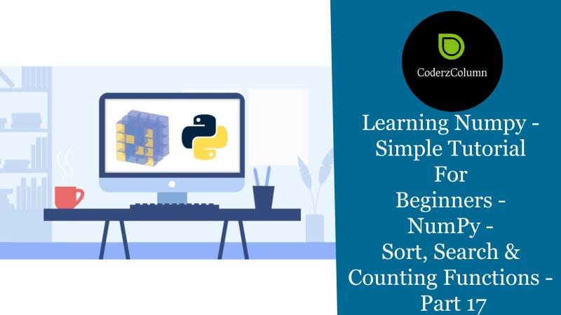 Learning Numpy - Simple Tutorial For Beginners - NumPy - Sort, Search & Counting Functions Part 17