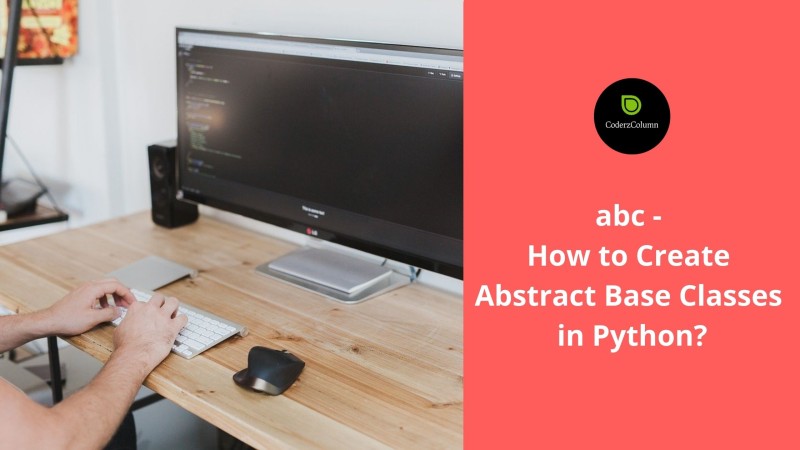 abc - How to Create Abstract Base Classes in Python?
