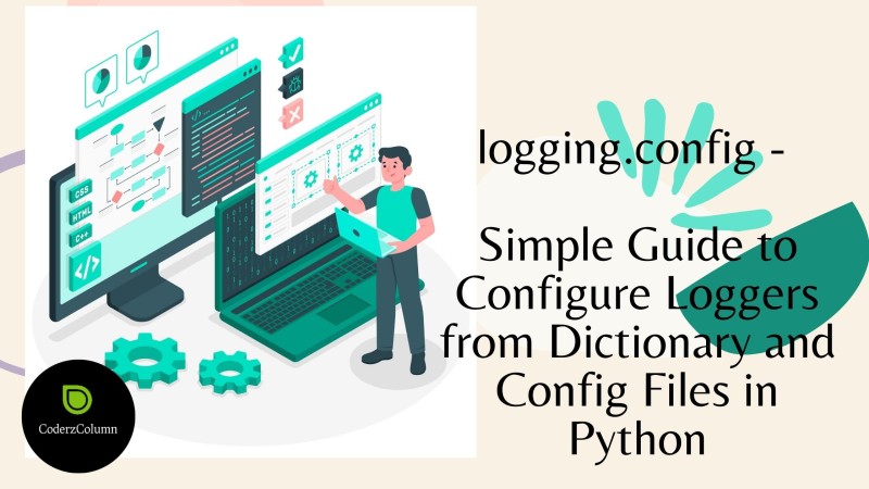 logging.config - Simple Guide to Configure Loggers from Dictionary and Config Files in Python