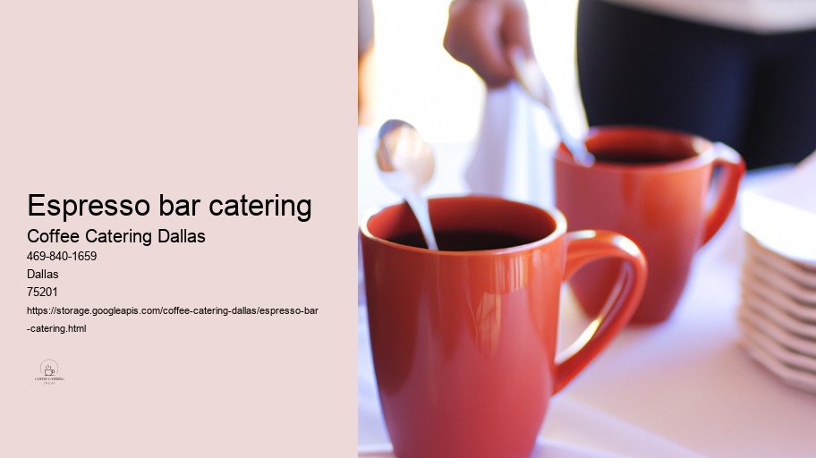 Creative Ideas for Customizing Your Coffee Catering Event in Dallas 