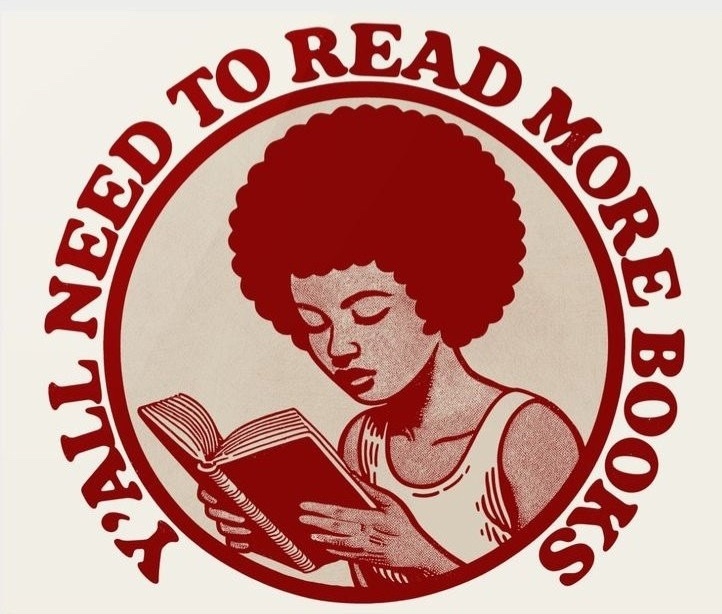 A vintage-style illustration of a Black woman reading a book. The text "Y'all need to read more books" is in a circle around the image.
