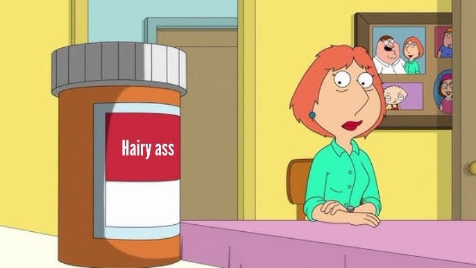 A screenshot from Family Guy featuring Lois Griffin and a prescription bottle labeled "Hairy ass."