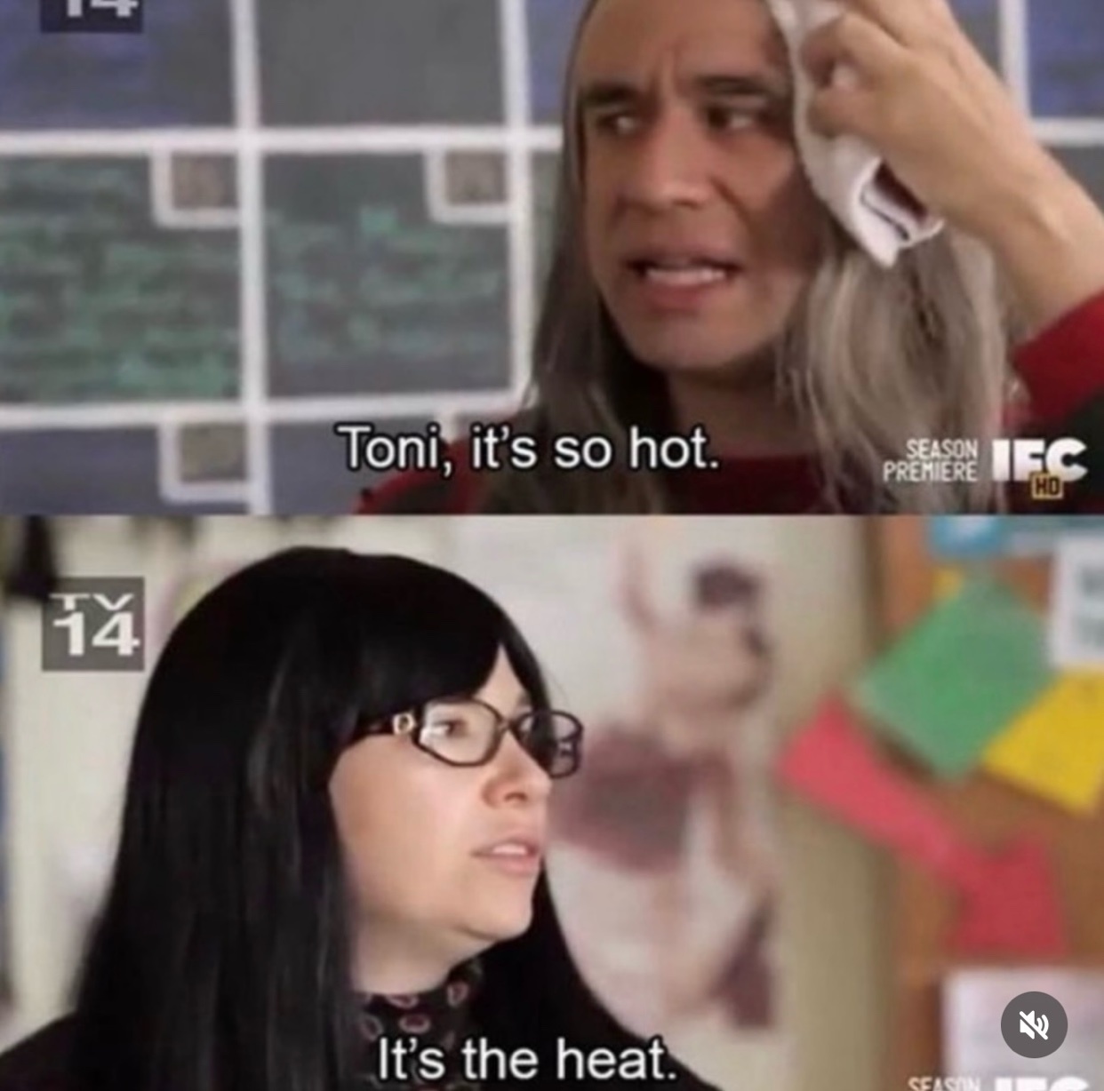 A two-panel meme featuring screenshots from a television show. The top panel shows a man with long hair, sweating and wiping his brow, with the text 'Toni, it's so hot.' The bottom panel shows a woman with dark hair and glasses, with the text 'It's t
