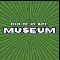 Out Of Place Museum