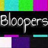 - BLOOPERS -