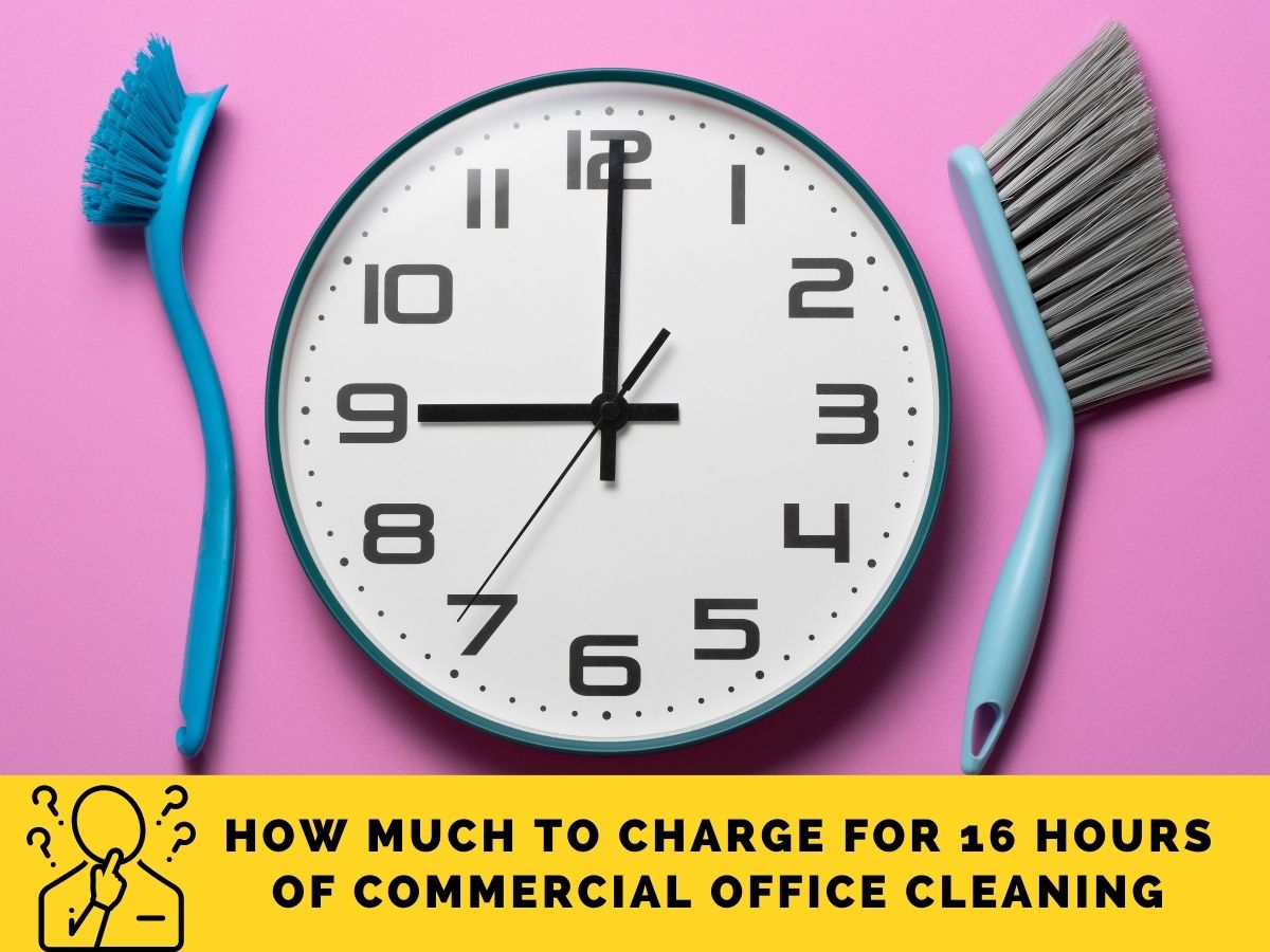 How Much to Charge for 16 Hours of Commercial Office Cleaning