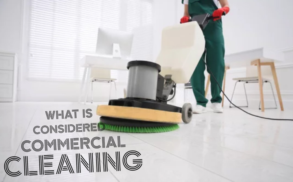 What is Considered Commercial Cleaning