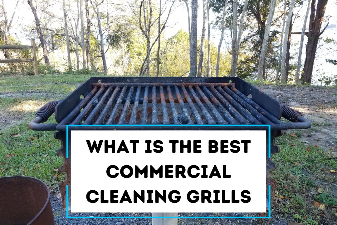What is The Best Commercial Cleaning Grills