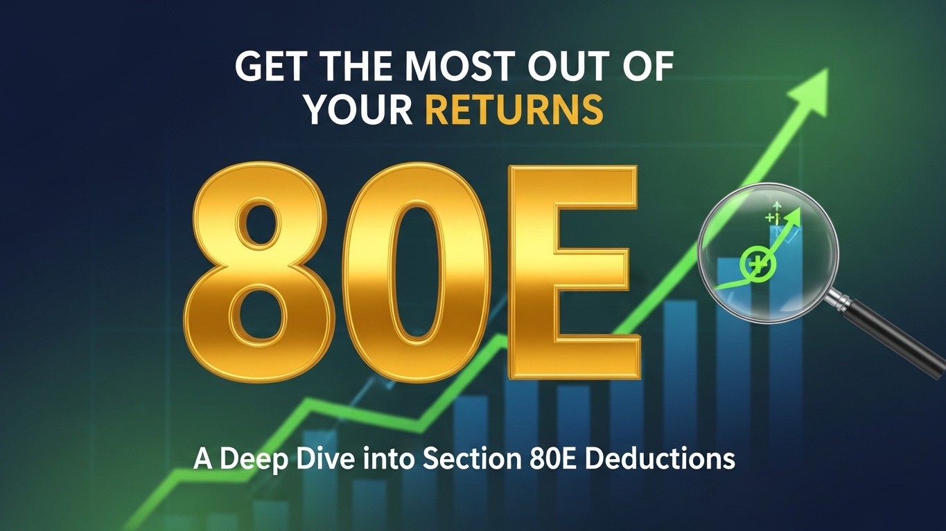Get the most out of Your Returns: A Deep Dive into Section 80E Deductions