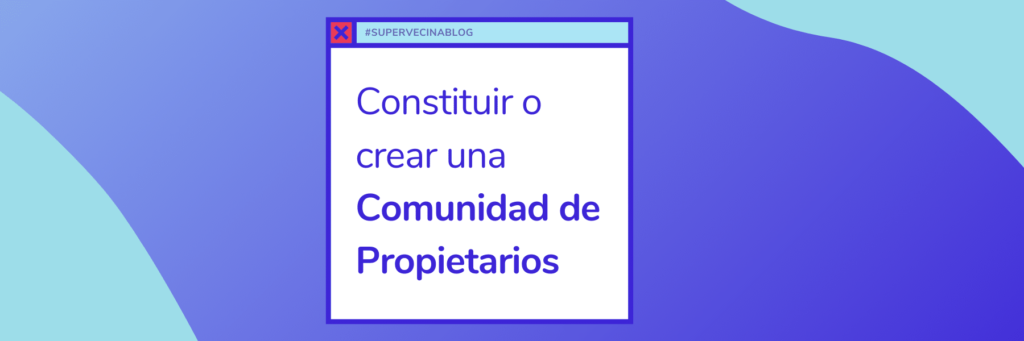 como-crear-o-constituir-una-comunidad-de-propietarios