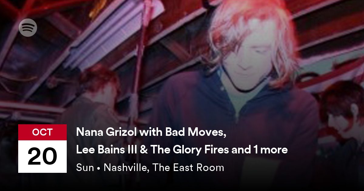 Nana Grizol With Bad Moves Lee Bains Iii The Glory Fires