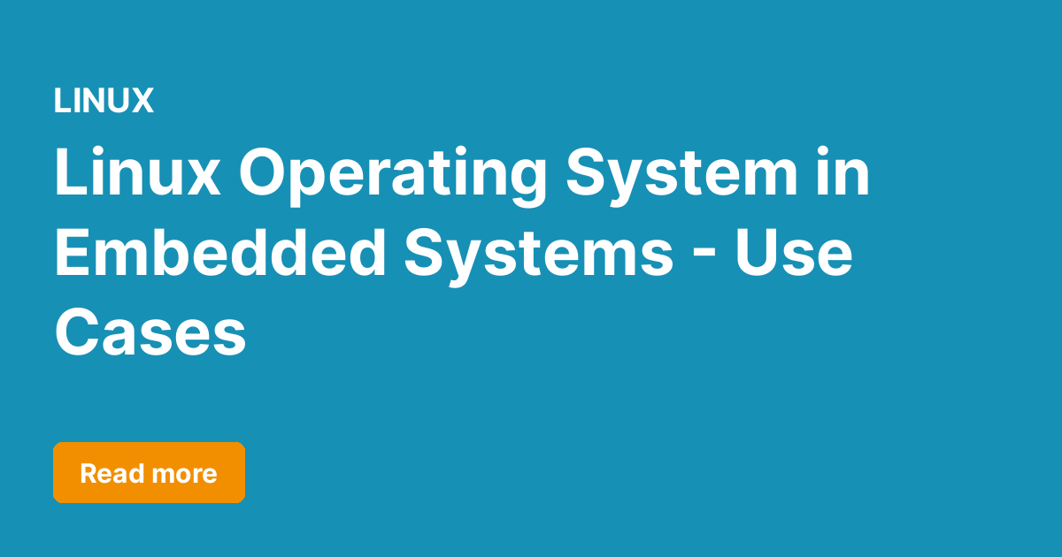 Linux Operating System in Embedded Systems - Use Cases | Glossary ...