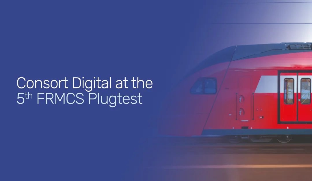 Consort Digital to Participate in the 5th FRMCS Plugtests