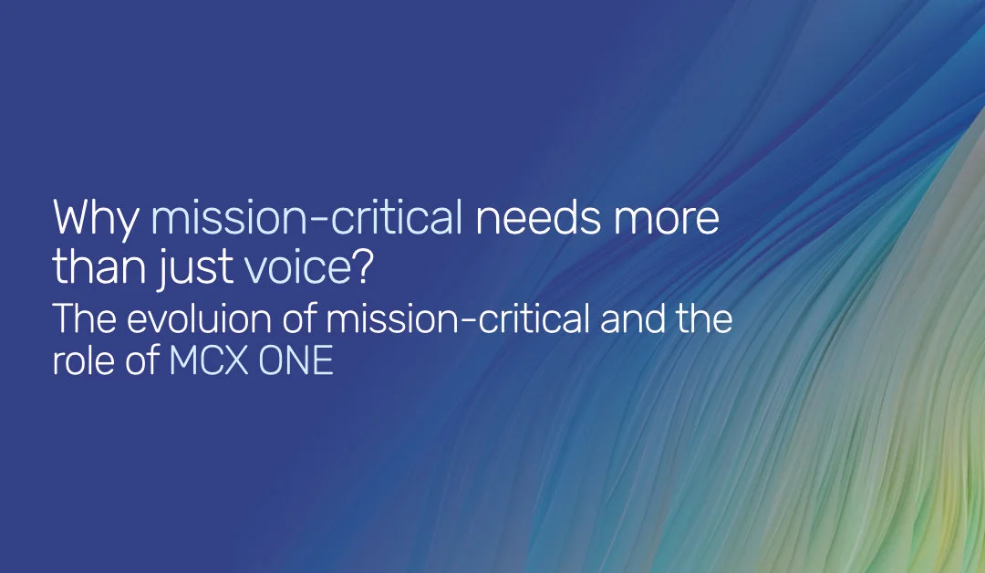 Why Mission Critical Needs More Than Just Voice?