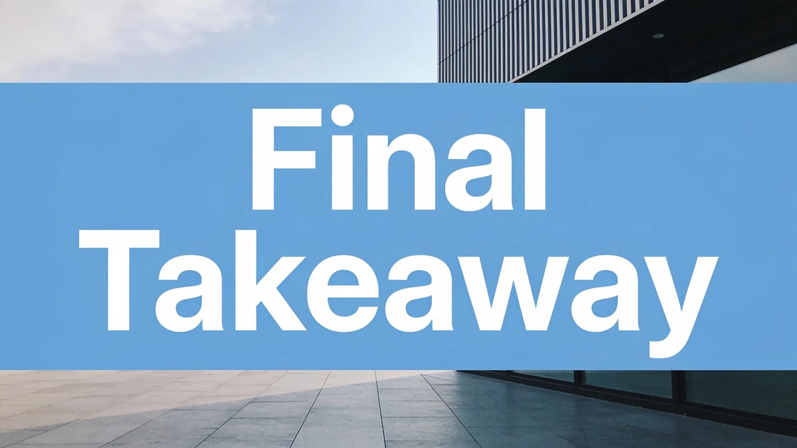 Final Takeaway