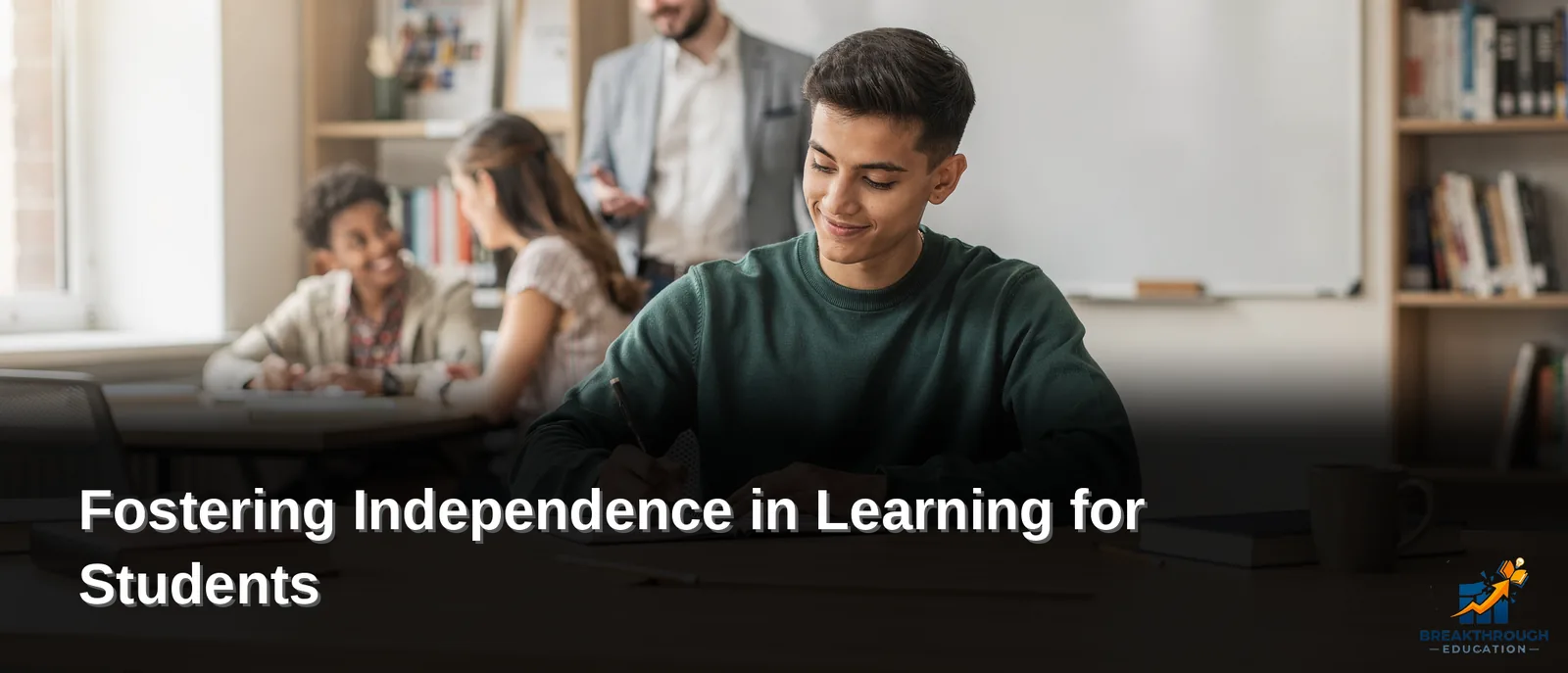 Fostering Independence in Learning for Students