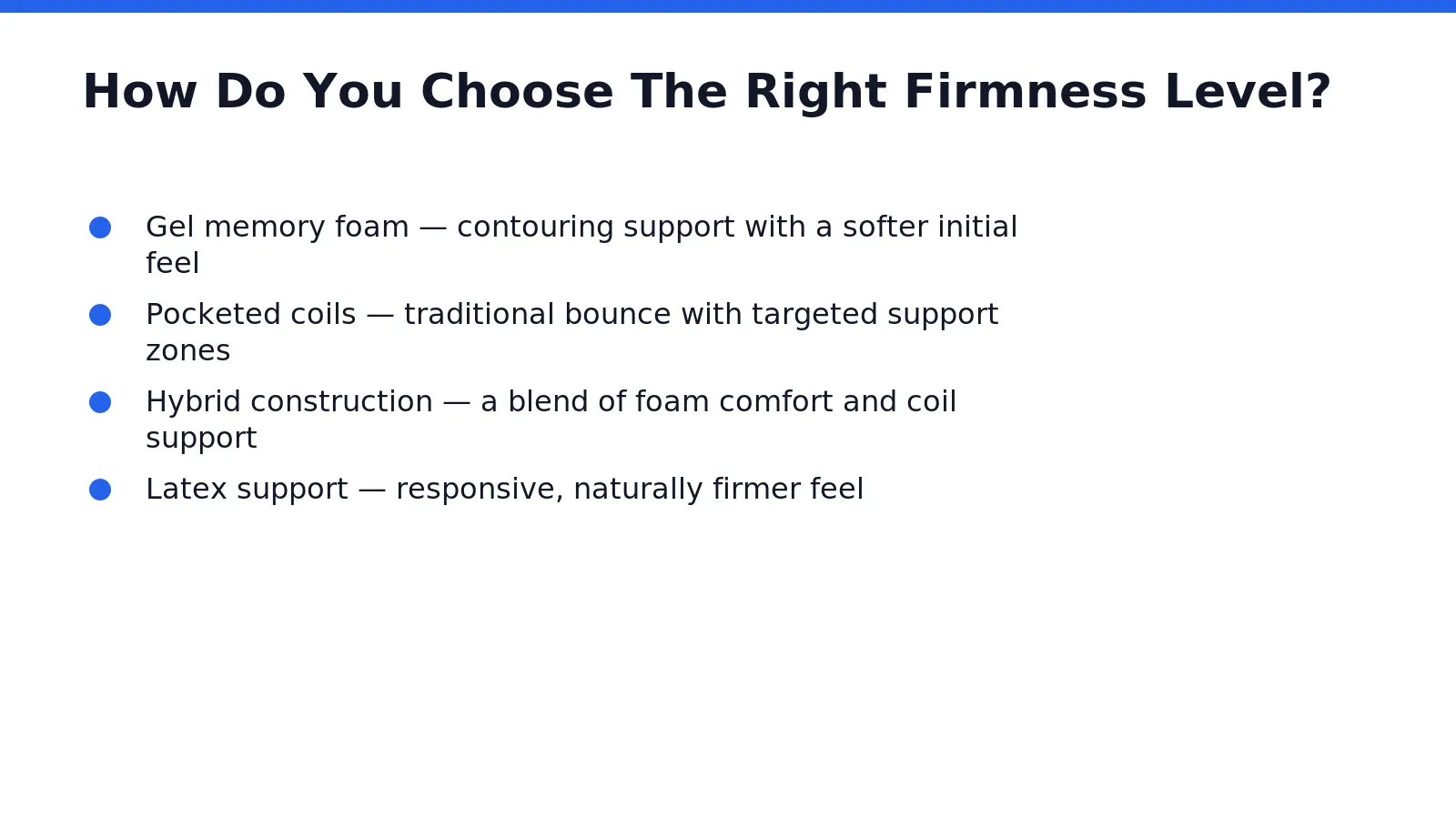 No single firmness level suits every sleeper. Body weight, sleep position, and personal comfort preference