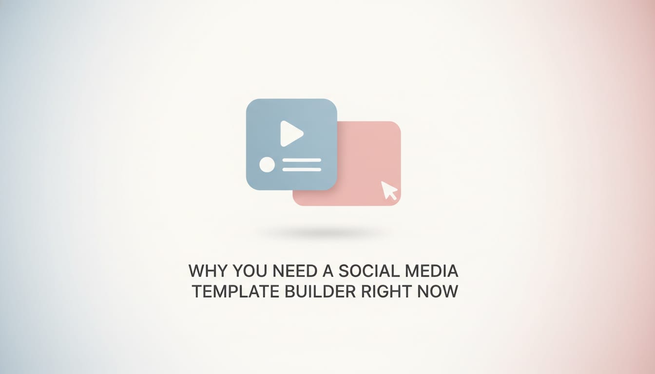 Why You Need a Social Media Template Builder Right Now