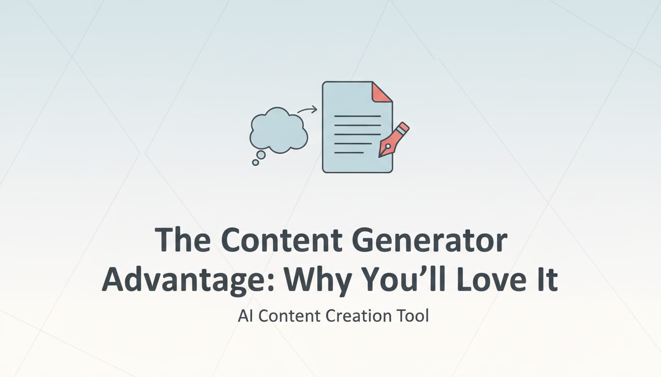 The Content Generator Advantage: Why You’ll Love It