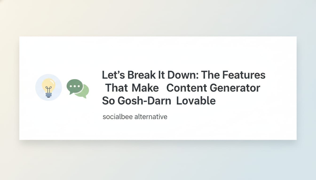 Let’s Break It Down: The Features That Make Content Generator So Gosh-Darn Lovable