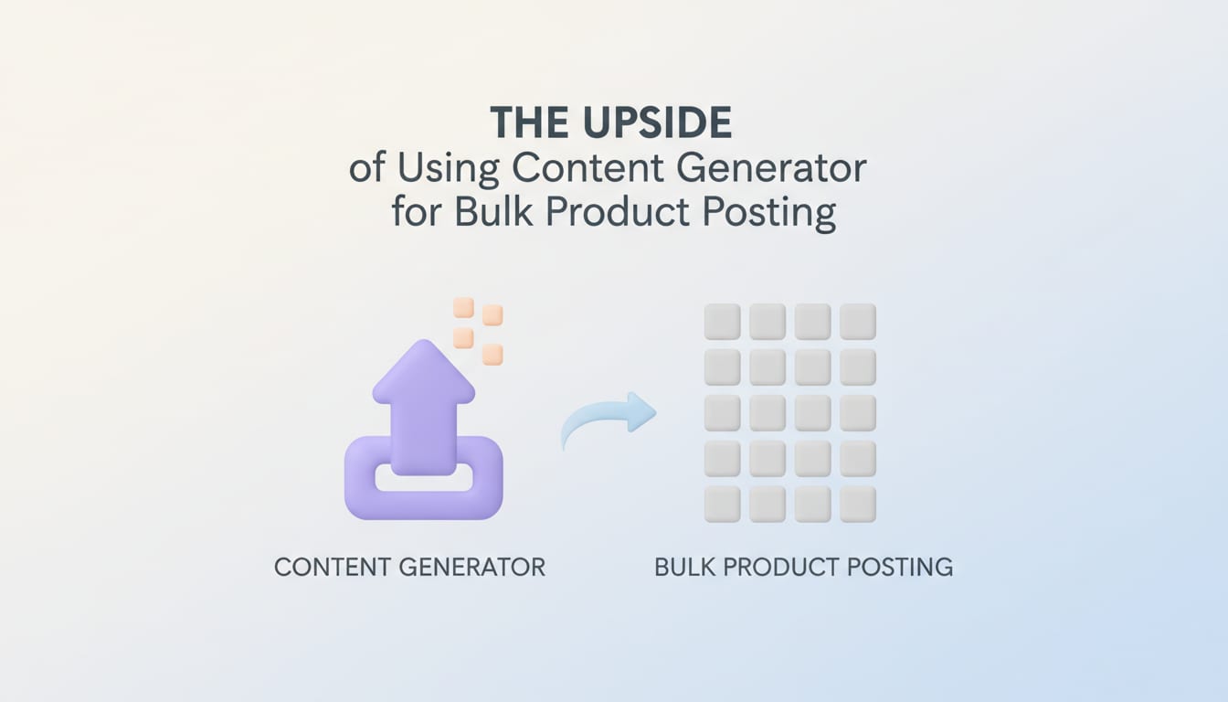 The Upside of Using Content Generator for Bulk Product Posting